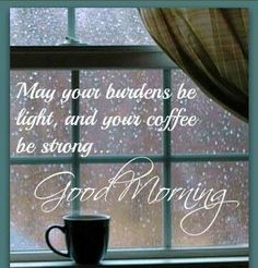 May your burdens be light and your coffee be strong! Come to Bagels and Bites Cafe in Brighton, MI for all of your bagel and coffee needs! Feel free to call (810) 220-2333 or visit our website www.bagelsandbites.com for more information! Rainy Morning, Life Quotes Love, My Funny Valentine, Good Morning Everyone, Good Morning Coffee, Good Morning Good Night, I Love Coffee, You Are Strong, Morning Wish