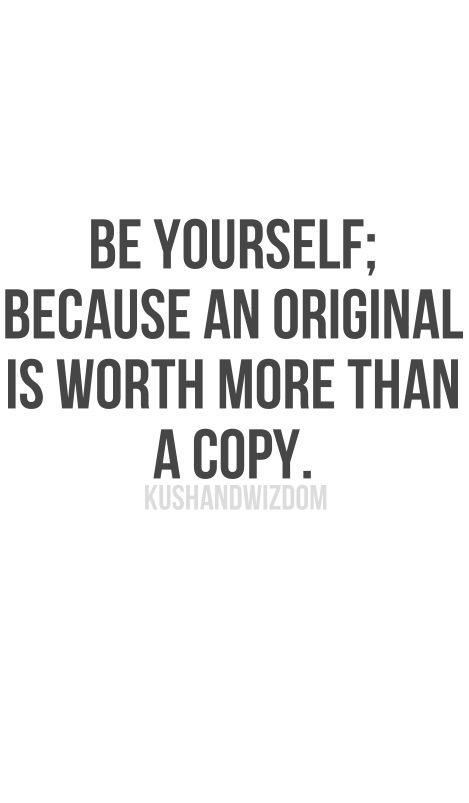 BE YOURSELF: BECAUSE AN ORIGINAL IS WORTH MORE THAN A COPY. Wise Words, Inspirational Quotes Motivation, Great Quotes, Inspirational Words, Words Quotes, Favorite Quotes, Quotes To Live By, Positive Quotes, Best Quotes