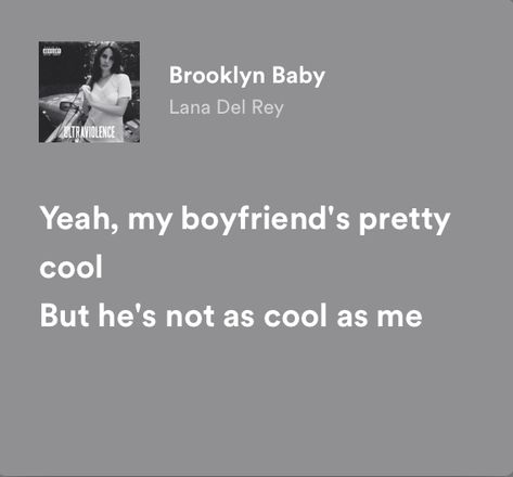 Yeah, my boyfriend’s pretty cool But he’s not as cool as me ✖︎ Essen, Brooklyn Baby Lana Del Rey, Tory Vega, Baby Lyrics, Zodiac Academy, Lana Del Rey Lyrics, Meaningful Lyrics, Lyrics Aesthetic, Favorite Lyrics