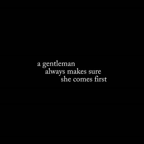 A Gentleman Always Makes Sure She Comes First She Comes First, Short Instagram Quotes, A Gentleman, Abundant Life, Fantasy Inspiration, Instagram Quotes, First They Came, Pretty Words, Pretty Quotes