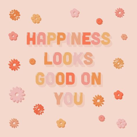 Happiness Looks Good On You Wallpaper, Happy Looks Good On You, Happiness Looks Good On You, You Look Good Quotes, Square Quotes, Self Love Qoutes, Groovy Room, Flower Embellishments, Words Wallpaper