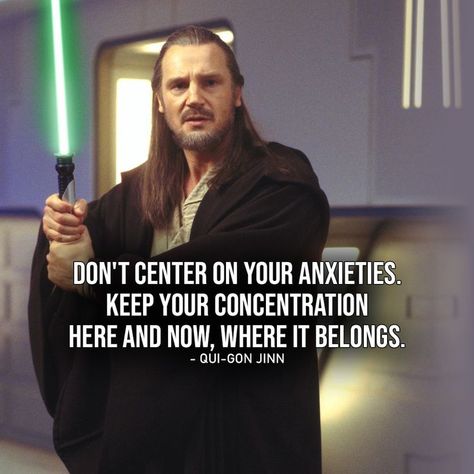 "Don't center on your anxieties, Obi-Wan. Keep your concentration here and now, where it belongs." Qui Gon Jinn Quotes, Star Wars Quotes Inspirational, Best Star Wars Quotes, Pixar Quotes, Qui Gon Jinn, Qui Gon, Star Wars Quotes, Star Wars Books, Star Wars Inspired