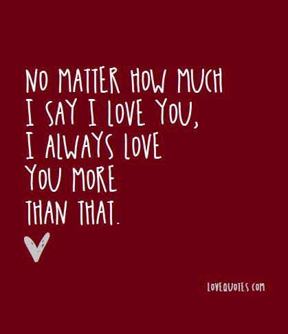 I Love You This Much Quotes, Love You The Most Quotes, No Matter How Much I Say I Love You, Don't Forget How Much I Love You, I Love You With All Of My Heart, Love So Much Quotes, I L9ve You So Much, I Love You Nana Quotes, I Love Who I Am When Im With You