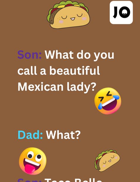 This is joke between a son and dad about famous Mexican food joint Taco Bell on  brown background. The image consists of text, taco and laughing face emoticons. Tacos, Mexican Jokes Humor, Mexican Jokes, Taco Humor, Mexican Humor, Senior Citizen, You Call, Mexican, Parenting