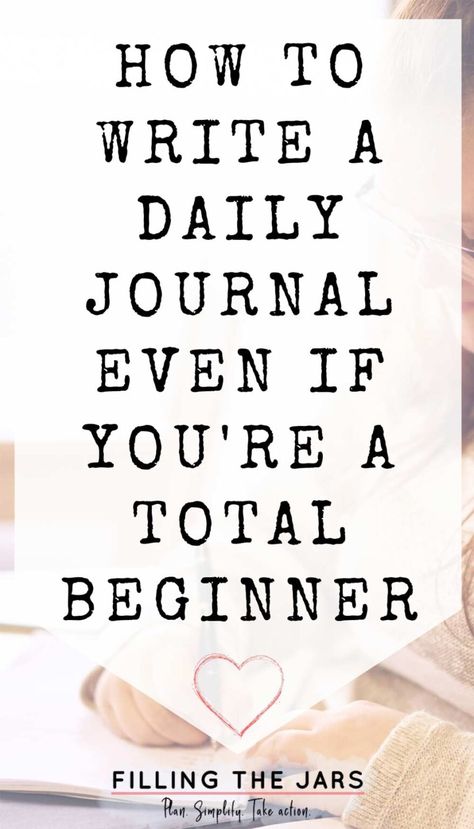 How To Write A Daily Journal Even If You’re A Total Beginner | Filling the Jars Daily Journal Writing, Writing In A Journal, How To Journal, Practicing Gratitude, Daily Weekly Monthly Planner, Daily Journaling, Reading For Beginners, Write Every Day, Happiness Journal