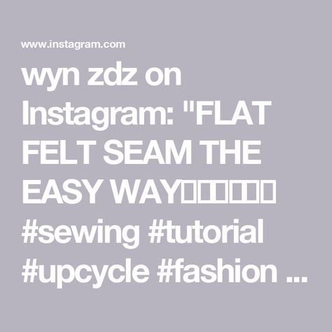 wyn zdz on Instagram: "FLAT FELT SEAM THE EASY WAY🤙🏽🤙🏽🤙🏽 #sewing #tutorial #upcycle #fashion #designer #stylist #slowfashion" Instagram, Felt, Sewing, Upcycle Fashion, January 15, Sewing Tutorial, Slow Fashion, Fashion Designer, On Instagram