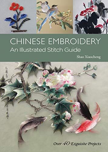 Chinese Embroidery: An Illustrated Stitch Guide - 40 Exquisite Projects: Shao Xiaocheng Japanese Embroidery, Silk Ribbon Embroidery, Learning To Embroider, Chinese Embroidery, Stitch Guide, Embroidery Book, Learn Embroidery, Needle Arts, Embroidery Library