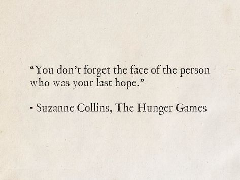 Forgetting Someone Quotes, Hunger Games Book Quotes Aesthetic, I Hope You Are Ok Quotes, Suzanne Collins Quotes, Book Quotes Hunger Games, Quotes From Hunger Games, Best Hunger Games Quotes, Hunger Games Quotes Books, Hunger Games Aesthetic Quotes