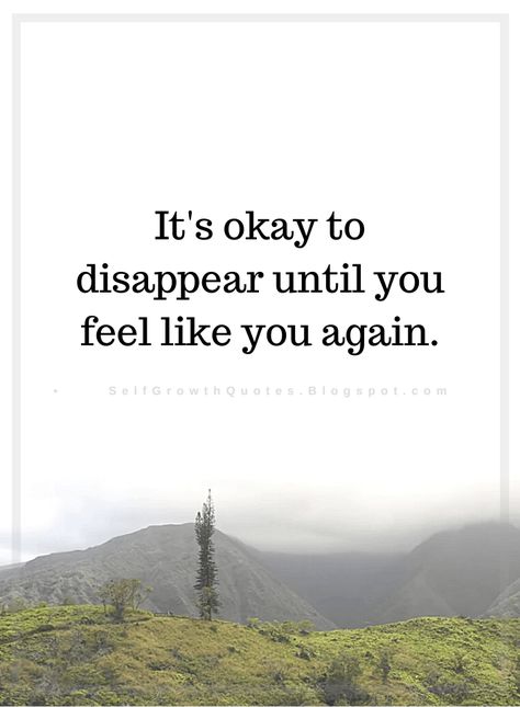 Quotes It's okay to disappear until you feel like you again. Disappear Quotation, Its Okay To Feel Lost Quotes, Quotes When You Feel Lost, Burn Out Quotes Feelings, Invisible Quotes Feeling, Are You Okay Quotes, Feeling Lost Quotes Life, Feeling Invisible Quotes, Dissapearing Quotes I Want To