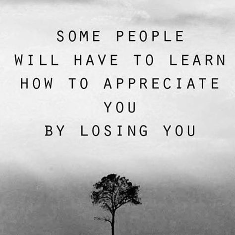 Some People Will Learn To Appreciate You By Losing You Tony Robbins, Robert Kiyosaki, Granted Quotes, Their Loss, Quotes About Strength And Love, Appreciation Quotes, Quotes About Moving On, Trendy Quotes, New Quotes