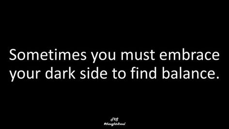 Embrace Your Dark Side, Find Balance, Spirit World, Finding Balance, The Dark Side, Best Self, The Soul, Dark Side, You Must