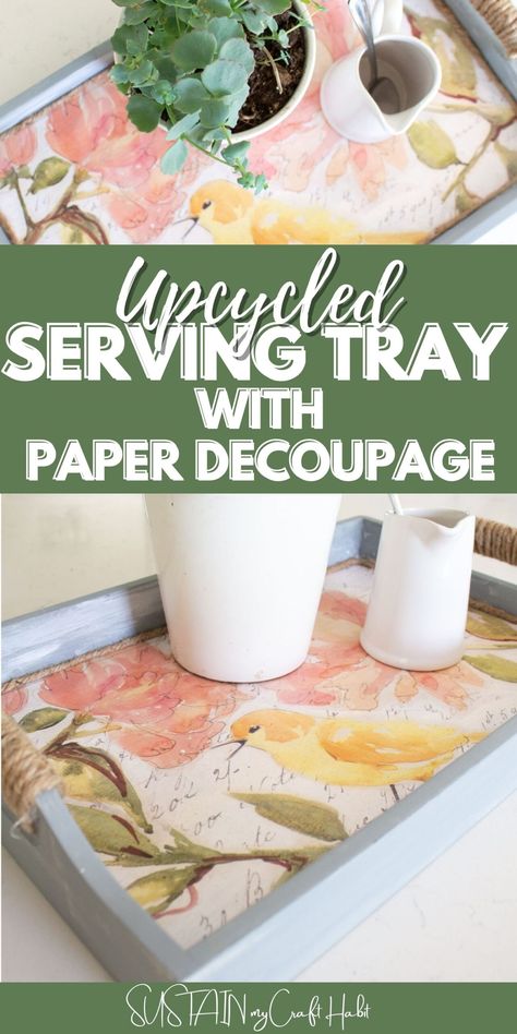 We'll show you how to create this upcycled serving tray easily with just a few materials using decorative paper decoupage. Video tutorial is included. #sustainmycrafthabit Diy Serving Tray, Decoupage Tray, Decoupage Decor, Paper Decoupage, Decoupage Diy, Decorative Paper, Diy Craft Projects, Paper Decorations, Video Tutorial