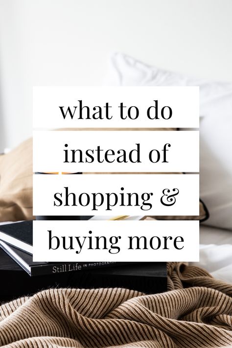 Organisation, What To Do Instead Of Shopping, Living With Less Stuff, Things To Do Instead Of Shopping, Low Buy Year, No Buy Year, Buy Less Choose Well, No Buy, Minimalist Living Tips
