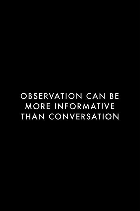 Less Conversation Quotes, Quotes About Observation, Deep Wise Quotes Wisdom, The Conversation Is Different Quotes, I Can Read People Quotes, Read People Quotes, Black Board Quotes, Reading People Quotes, Privacy Is Luxury Quotes