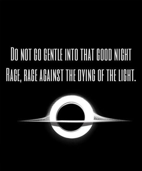 Do not go gentle into that good night. Interstellar Do Not Go Gentle Into That Good Night Wallpaper, Do Not Go Gentle Into That Good Night Interstellar, Do Not Go Gentle Into That Good Night, Interstellar Quotes, Interstellar Wallpaper, Interstellar Tattoo, Interstellar Movie Poster, فنسنت فان جوخ, Do Not Go Gentle