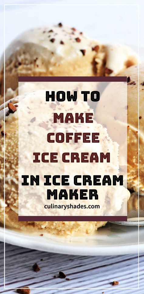 Coffee Ice Cream (No Eggs) – Culinary Shades Ice Cream No Eggs, Homemade Ice Cream Recipes Machine, Coffee Ice Cream Recipe, Best Homemade Ice Cream, Ice Cream Recipes Machine, Easy Homemade Ice Cream, Cuisinart Ice Cream, Cuisinart Ice Cream Maker, Ice Cream Maker Recipes