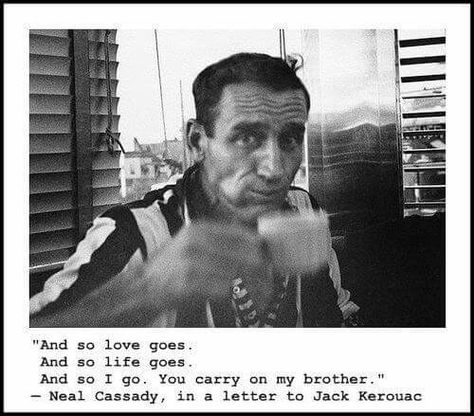 So love goes, life goes and so I go. U carry on my brother Concert Posters, Writers And Poets, Neal Cassady, Merry Pranksters, Allen Ginsberg, Beat Generation, Jack Kerouac, Book Authors, Poets