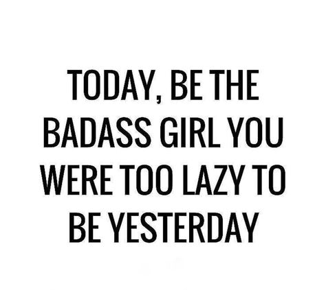 Today, be the badass girl you were too lazy to be yesterday. Feeling Lazy Quotes, Dont Be Lazy Quotes, Don't Be Lazy Quotes, How To Be Badass, Badass Girls Quotes, Lazy Quotes, Manifest 2024, Badass Girl, Goal Board