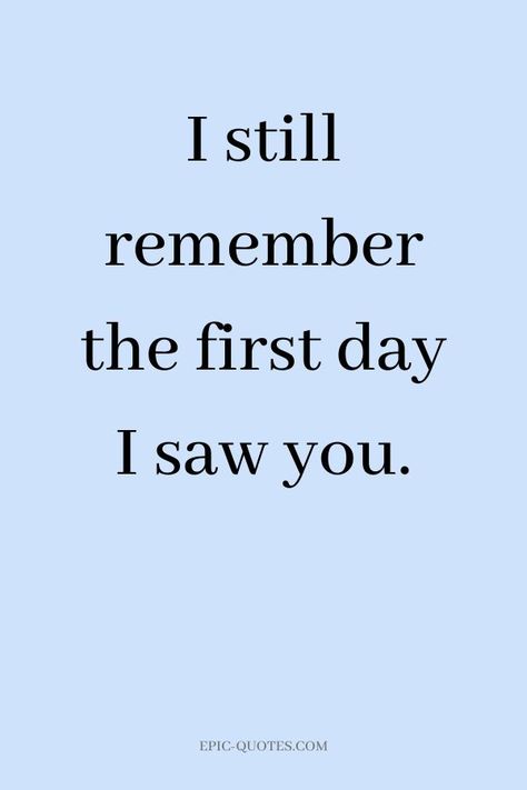 13 Deep Romantic Love Quotes - I still remember the first day I saw you. Teenage Love Quotes, Love Quotes For Him Boyfriend, Deep Romantic, I Love You So Much Quotes, Constant Headaches, First Love Quotes, I Still Remember, Teenage Love, Make Love