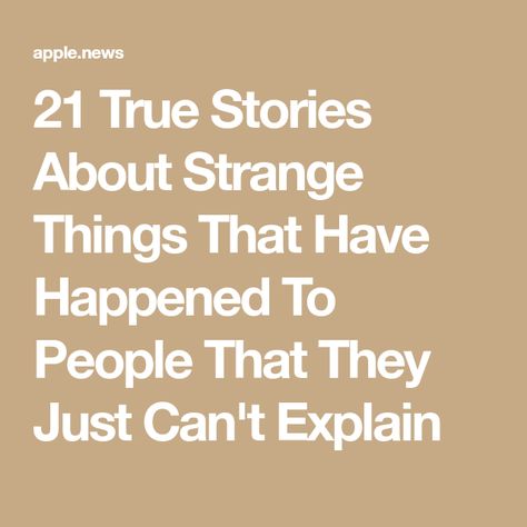 21 True Stories About Strange Things That Have Happened To People That They Just Can't Explain Strange True Stories, True Ghost Story, Scary True Stories Real Life, Factinate Stories, True Stories Real Life, Cryptid Hunting, Real Ghost Stories, Best Ghost Stories, Story People