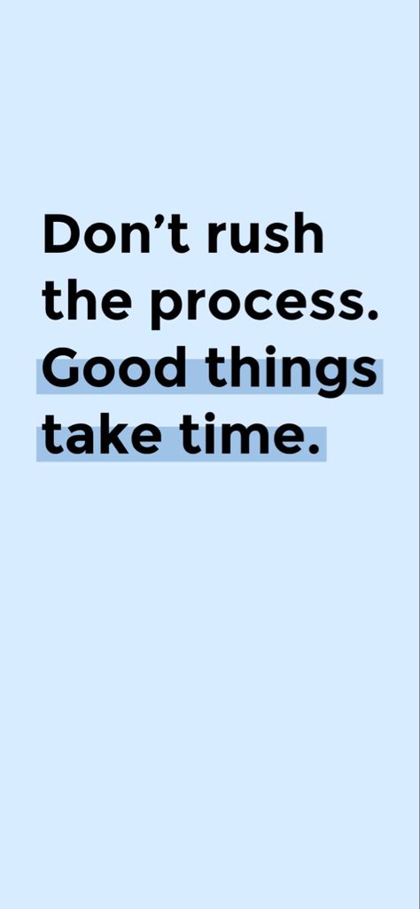 Don’t rush the process. Good things take time. Don’t Rush The Process, Dont Rush, Band Tattoos For Men, Band Tattoos, Background Phone, Goal Board, Awareness Quotes, Enjoy The Process, Things Take Time