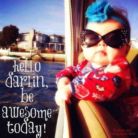 Hello Darlin Be Awesome Today Funny Good Morning Memes, Hello Darlin, Morning Memes, Funny Baby Memes, Funny Good Morning Quotes, Morning Quotes Funny, Cute Good Morning Quotes, Today Pictures, Good Morning Funny