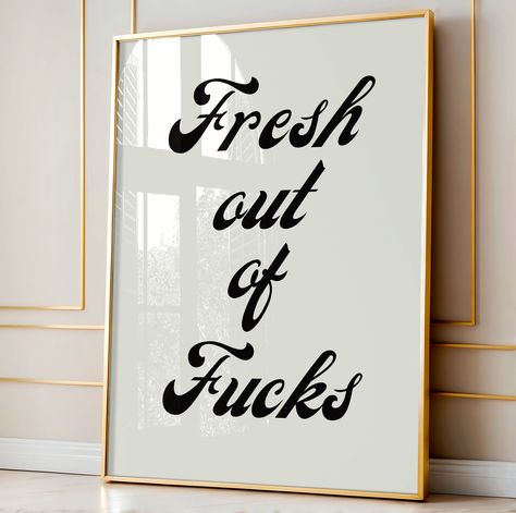 A retro poster with a retro style font and in black letters the words fresh out of fucks Angeles, Rude Wall Art, Poster Prints Funny, Wall Painting Ideas Aesthetic, Funny Wall Art Quotes, Cute Apartment Decor, Paint Gallery, Girly Room Decor, Quote Wall Decor