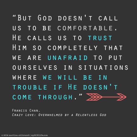 "But God doesn't call us to be comfortable. He calls us to trust Him so completely that we are unafraid..." Crazy Love by Francis Chan. Book quote, Christian, truth Life Coaching, Faith Quotes, Beth Moore, Baruch Atah Adonai, What I Like About You, Francis Chan, Verse Quotes, Quotes About God, Trust God