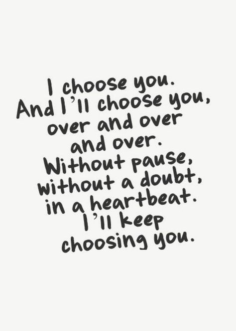 Love Quotes                                                                                                                                                      More Quotes, Love Quotes, I Choose You, Black And White Photo, I Choose, White Photo, The Words, A Black, Black And White