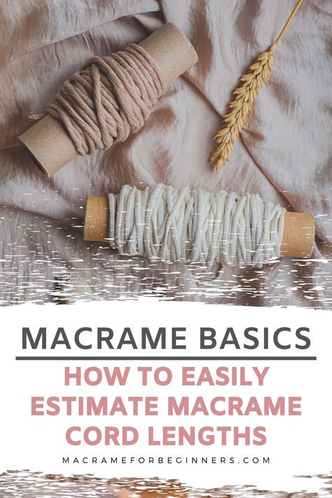 How To Estimate Cord Length For Macrame, Macrame Length Guide, Measure Macrame Cord, How To Estimate Macrame Cord Length, Beginner Macrame Projects, Macrame Basics, Macrame For Beginners, Macrame Cords, How To Macrame