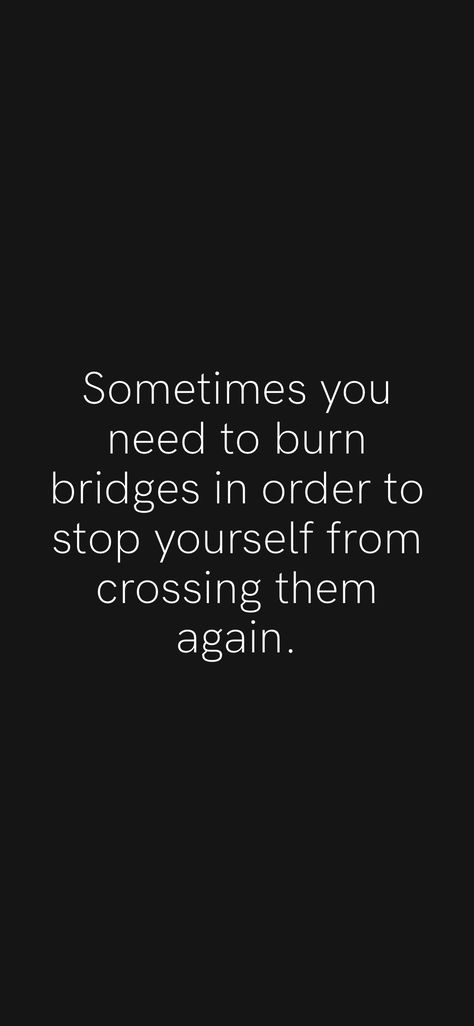 Tables Turn Bridges Burn Quotes, Burned Bridges Quotes, Burn Bridges Quote, Burning Bridges Quotes, Mala Quotes, Bridge Quotes, Goals Quotes Motivational, Burn Bridges, Burned Quotes