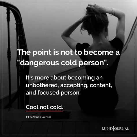 The point is not to become a “dangerous cold person”. It’s more about becoming an unbothered, accepting, content, and focused person. Cool not cold. Karma Quotes, Unbothered Quotes, Cold Person, Cold Quotes, Fearless Quotes, World Quotes, Up Quotes, Note To Self Quotes, Self Quotes