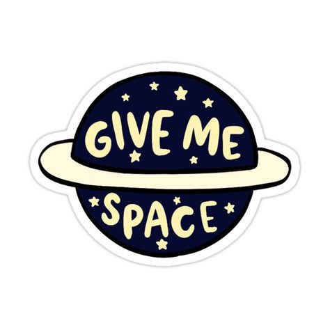 Give Me Space, Space Sticker, Sticker Design Inspiration, Homemade Stickers, Cute Laptop Stickers, Inspirational Stickers, Tumblr Stickers, For Stickers, صور مضحكة