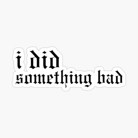 I Did Something Bad Aesthetic, Bad Stickers, Bad Aesthetic, I Did Something Bad, College Notebook, Something Bad, S Quote, Bag Design, Iphone Wallpapers