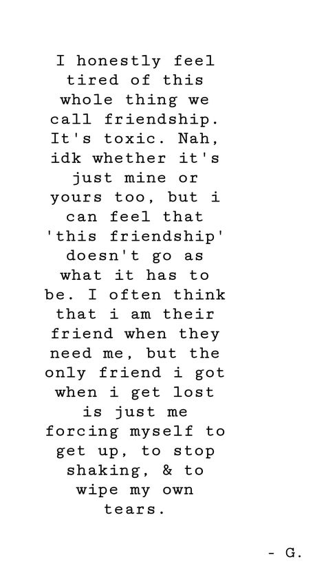 A story about my friendship. It is one of those toxic friendships with selfish friends. Those who only come to me when they need me, but when I need them the most all i can see is nothing but me. Quotes About Former Friends, Controlling Friendship Quotes, I Don’t Need Fake Friends, Friend Who Doesnt Care Quotes, Can We Be Friends Again Quotes, But Friends Dont Look Friends That Way, I Don't Need Any Friends Quotes, His Friends Dont Like Me Quotes, I'm Not A Good Friend