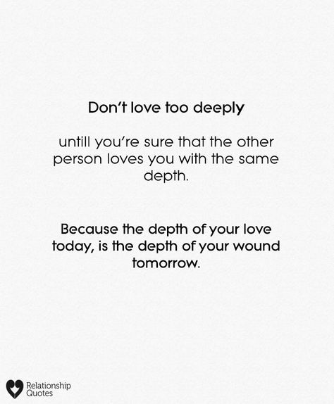 Dont Feel Loved By You, Dont Question My Love Quotes, Dont Say You Love Me Quotes, You Dont Make Time For Me Quotes, Don't Love Too Much Quotes Relationships, I Love Too Deeply Quotes, You Dont Feel The Same Way Quotes, Quotes About Time And Love Relationships, Depth Quotes Relationships