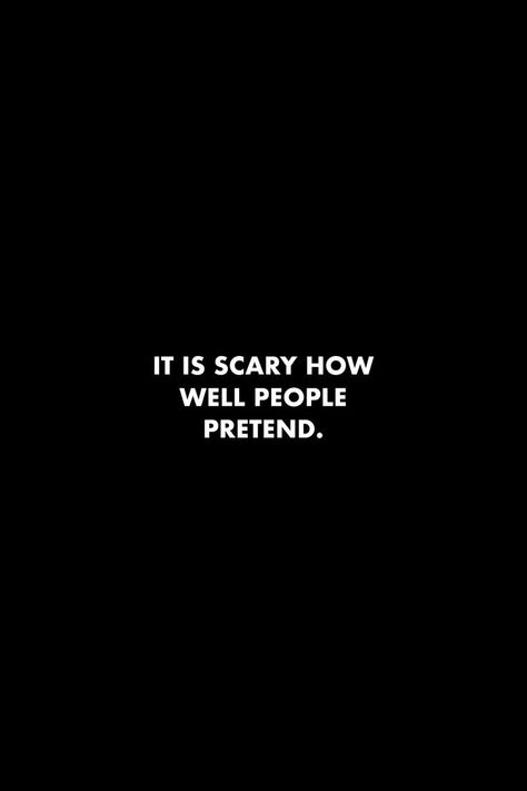 It is scary how well people pretend. #quotes #dailyreminder Humour, Pretend Quotes, Pretending Quotes, Motivational Quotes Gym, Motivation Wallpaper Aesthetic, Harsh Quotes, More To Life Quotes, Wallpaper Motivational Quotes, Scary Quotes