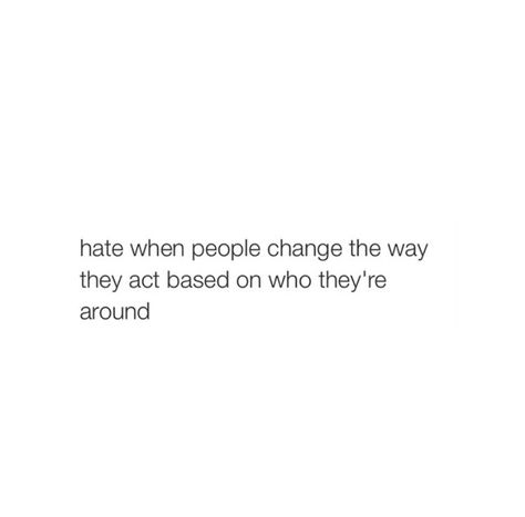 You changing who you are due to getting close to people makes me develop a disliking for you. Don't call it developing that's a lot of rubbish you changed for the worse Change Quotes, Dislike Quotes, Dislike People, People Dont Change, People Change, People Quotes, Change Me, Make Sense, You Changed