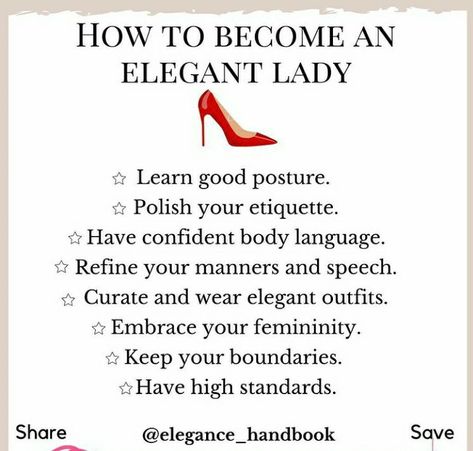 From elegance handbook How To Act Like A Queen, Elegant Lady Etiquette, Etiquette And Manners Woman Being A Lady, Elegant Body Language, Elegant Lady Quotes, Ettiquette For A Lady The Rules, Lady Etiquette Tips Classy, How To Be Elegant Tips, Elegant Lady Aesthetic