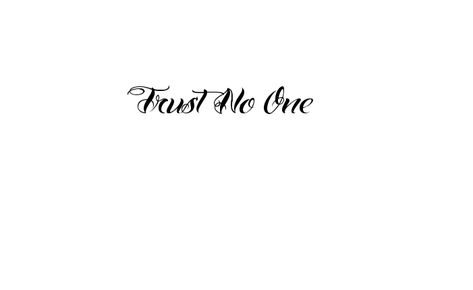 No One Tattoo, Trust No One Tattoo Ideas For Women, Trust No One Tattoo Stencil, Trust No One Tattoo Design Fonts, Trust No One Tattoo For Women, Trust No One Hand Tattoo, Trust None Tattoos For Women, Trust No One Tattoos For Women, Trust Nobody Tattoo