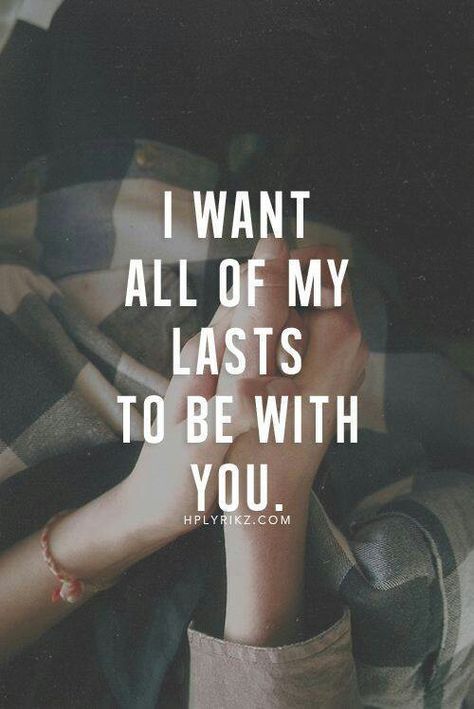 I want all of my lasts to be with you Boyfriend Quotes, Boy Friendship, Hug Heart, What Men Want, I Love You Quotes, Love Quotes For Her, Love Yourself Quotes, Heart Quotes, Romantic Love Quotes