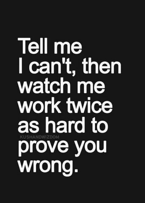 Tell me I can't, then watch me work twice as hard to prove you wrong. Friendship Quotes, Picture Quotes, Motiverende Quotes, Good Vibe, Inspirational Quotes Pictures, Super Quotes, Infp, The Words, Great Quotes