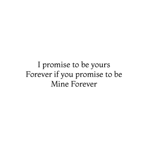 I promise to be yours Forever if you promise to be mine Forever ❤️ Some Promises Are Forever, Be Mine Forever, Sent Pins, Promise Quotes, Golden Quotes, Love Promise, Mine Forever, Reasons Why I Love You, You Are My Forever