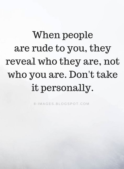 Rude People Quotes When people are rude to you, they reveal who they are, not who you are. Don't take it personally. You Are Mean Quotes, People Are Just People, Ignore Mean People Quotes, People Who Compare Quotes, When People Look Down On You Quotes, Don't Mind People Quotes, Caring People Quotes, Dont Care About People Quotes, People Are Not Happy For You Quotes