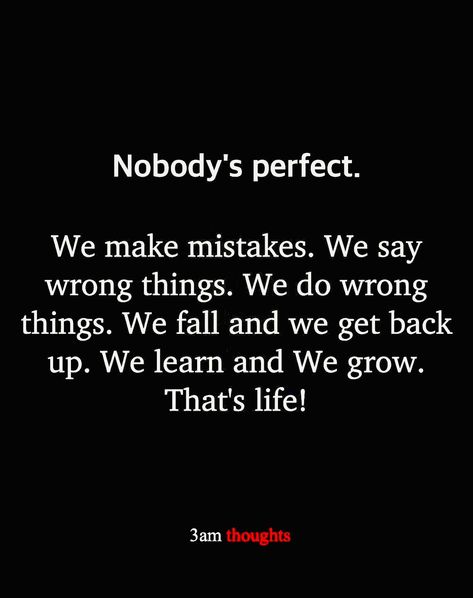 No One Is Perfect Quotes People, We Have All Made Mistakes Quotes, Regrets Quotes Make Mistakes, Quotes About Bad Choices, Try Something Different Quotes, Everybody Makes Mistakes Quotes, Not Guilty Quotes, No One’s Perfect Quotes, What Is Maturity