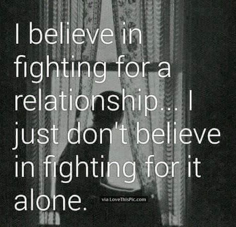 I Believe In Fighting For A Relationship Tumblr, Couple Quotes, Negativity Quotes, Leaving A Relationship, Couple In Love, Relationship Pictures, Funny True Quotes, Relationships Love, A Relationship