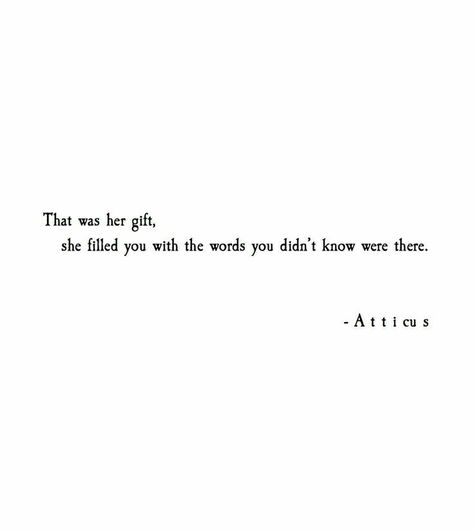 That was her gift she filled you with the words you didn't know were there Poetry Quotes, R M Drake, Atticus Quotes, Fina Ord, Life Quotes Love, Poem Quotes, Intp, E Card, Pretty Words