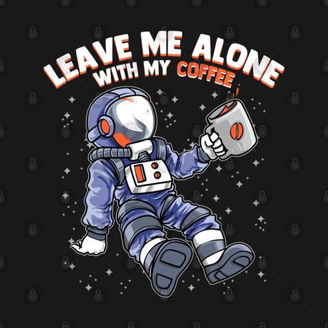 Space Coffee, Phone Cover Design, Shop Space, Space Astronaut, Union City, Astronauts In Space, Leave Me Alone, My Coffee, Coffee Design