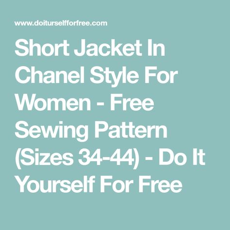 Short Jacket In Chanel Style For Women - Free Sewing Pattern (Sizes 34-44) - Do It Yourself For Free Chanel Style Jacket Pattern, Chanel Jacket Pattern, Chanel Style Jacket, Jacket Sewing Pattern, Jacket Sewing, Chanel Style, Free Sewing Pattern, Chanel Jacket, Jacket Pattern Sewing