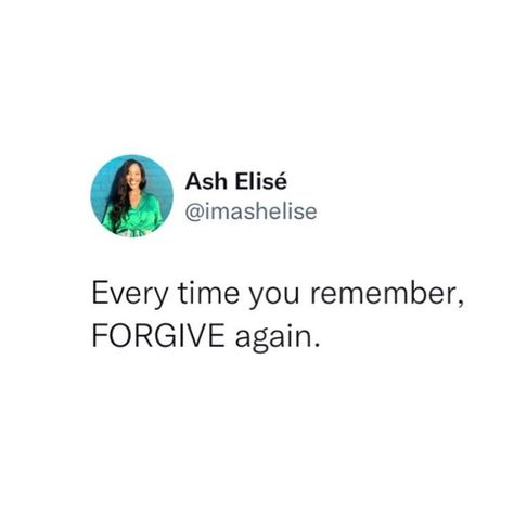 Everytime You Remember Forgive Again, You Keep Forgiving Someone Until, Give Time To Yourself, Quotes On Forgiving Yourself, Forgiving What You Can't Forget, Christian Forgiveness Quotes, How To Forgive Someone, You Have Yourself Quotes, Forgiving Yourself Quotes